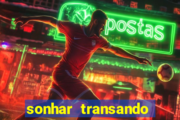 sonhar transando jogo do bicho